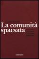 La comunità spaesata. Quattordio: la parabola di un paese industriale. Ediz. illustrata