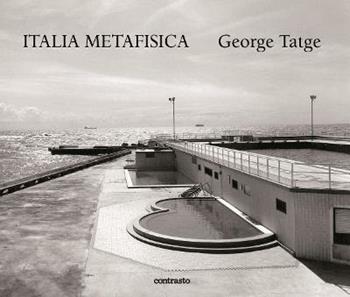 Italia metafisica. Ediz. italiana e inglese - George Tatge, Carlo Sisi, Diego Mormorio - Libro Contrasto 2015 | Libraccio.it