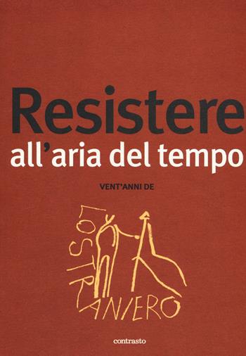 Resistere all'aria del tempo. Vent'anni de Lo Straniero. Vol. 201: Resistere all'aria del tempo  - Libro Contrasto 2017 | Libraccio.it