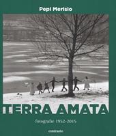Terra amata. Fotografie (1952-2015). Ediz. illustrata