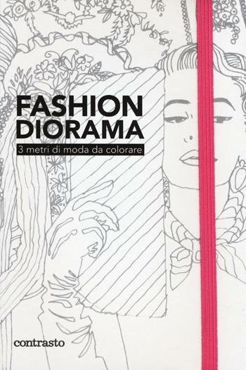 Fashion diorama. 3 metri di moda da colorare  - Libro Contrasto 2016 | Libraccio.it