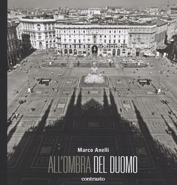 All'ombra del Duomo - Marco Anelli - Libro Contrasto 2016 | Libraccio.it