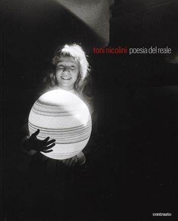 Toni Nicolini. Poesia del reale. Ediz. illustrata  - Libro Contrasto 2016 | Libraccio.it