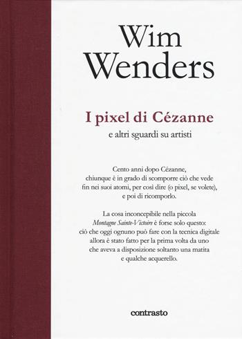 I pixel di Cézanne e altri sguardi su artisti - Wim Wenders - Libro Contrasto 2017, In parole | Libraccio.it