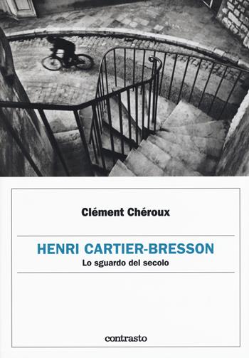 Henri Cartier-Bresson. Lo sguardo del secolo - Clément Chéroux - Libro Contrasto 2017, Logos | Libraccio.it