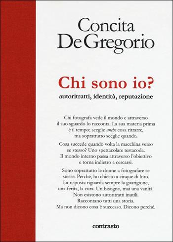 Chi sono io? Autoritratti, identità, reputazione. Ediz. a colori - Concita De Gregorio - Libro Contrasto 2017, In parole | Libraccio.it