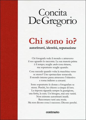 Chi sono io? Autoritratti, identità, reputazione. Ediz. illustrata - Concita De Gregorio - Libro Contrasto 2017, In parole | Libraccio.it