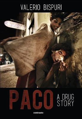 Paco. A drug story. Ediz. inglese e spagnola - Valerio Bispuri - Libro Contrasto 2017 | Libraccio.it