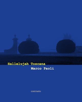 Hallelujah Toscana. Ediz. italiana e inglese - Marco Paoli - Libro Contrasto 2017 | Libraccio.it