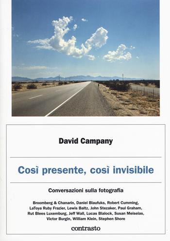 Così presente, così invisibile. Conversazioni sulla fotografia - David Campany - Libro Contrasto 2018, Logos | Libraccio.it