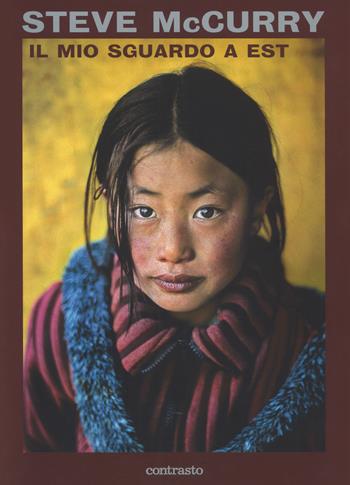Il mio sguardo a est. Ediz. a colori - Steve McCurry - Libro Contrasto 2018 | Libraccio.it