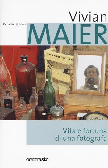 Vivian Maier. Vita e fortuna di una fotografa - Pamela Bannos - Libro Contrasto 2018 | Libraccio.it