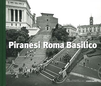 Piranesi Roma Basilico. Ediz. illustrata - Gabriele Basilico, Giovanni Battista Piranesi - Libro Contrasto 2019 | Libraccio.it