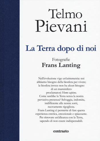La terra dopo di noi. Ediz. illustrata - Telmo Pievani - Libro Contrasto 2019, In parole | Libraccio.it