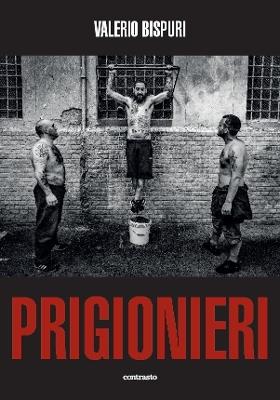 Prigionieri. Ediz. illustrata - Valerio Bispuri - Libro Contrasto 2019 | Libraccio.it