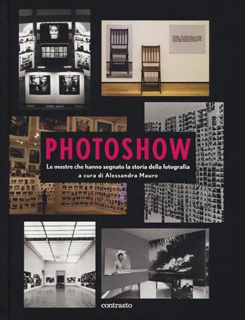 Photoshow. Le mostre che hanno segnato la storia della fotografia  - Libro Contrasto 2019 | Libraccio.it