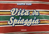 Martin Parr. Vita da spiaggia. Ediz. a colori