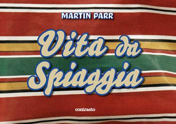 Martin Parr. Vita da spiaggia. Ediz. a colori  - Libro Contrasto 2020 | Libraccio.it