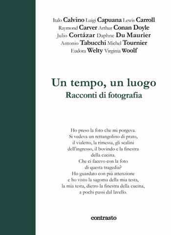 Un tempo un luogo. Racconti di fotografia  - Libro Contrasto 2020, In parole | Libraccio.it