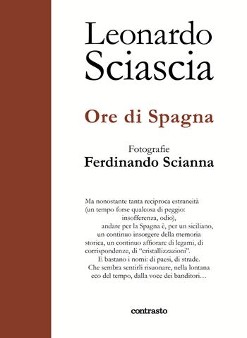 Ore di Spagna - Leonardo Sciascia, Ferdinando Scianna - Libro Contrasto 2021, In parole | Libraccio.it