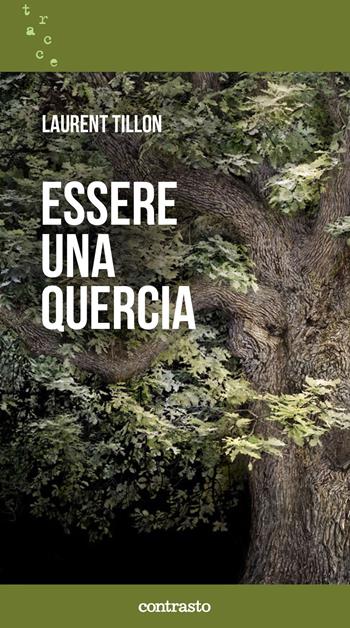 Essere una quercia - Laurent Tillon - Libro Contrasto 2021, Tracce | Libraccio.it