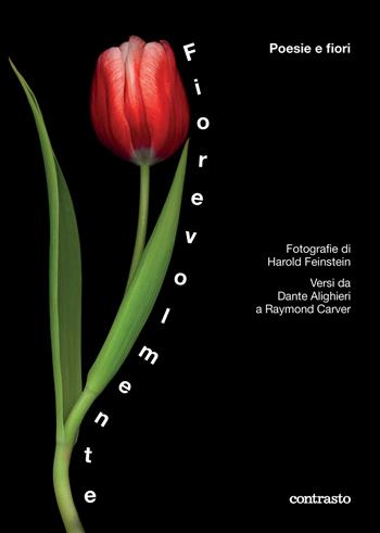 Fiorevolmente. Poesie e fiori. Versi da Dante Alighieri a Raymond Carver. Ediz. illustrata - Harold Feinstein - Libro Contrasto 2022 | Libraccio.it