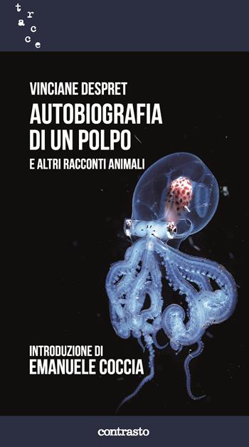 Autobiografia di un polpo e altri racconti animali - Vinciane Despret - Libro Contrasto 2022, Tracce | Libraccio.it