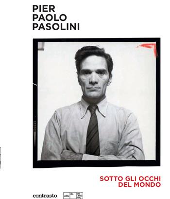 Pier Paolo Pasolini. Sotto gli occhi del mondo. Ediz. illustrata  - Libro Contrasto 2022 | Libraccio.it