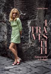I travestiti. Fotografie a colori. Ediz. a colori