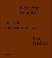 No home from war tales of survival and loss. Ediz. italiana e inglese