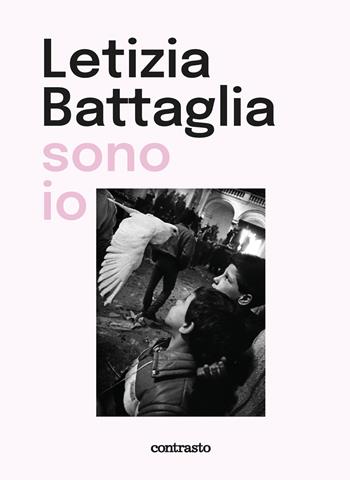 Letizia Battaglia sono io. Ediz. illustrata - Letizia Battaglia - Libro Contrasto 2023 | Libraccio.it