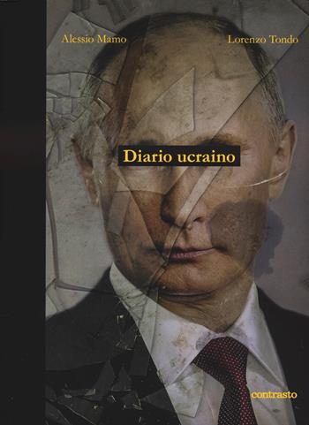 Diario ucraino. Ediz. illustrata - Alessio Mamo, Lorenzo Tondo - Libro Contrasto 2024, In parole | Libraccio.it