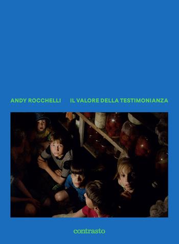 Il valore della testimonianza. Ediz. a colori - Andy Rocchelli - Libro Contrasto 2024 | Libraccio.it