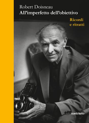 All'imperfetto dell'obiettivo. Ricordi e ritratti - Robert Doisneau - Libro Contrasto 2025, In parole | Libraccio.it