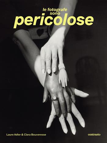 Le fotografe sono pericolose. Ediz. illustrata - Laure Adler - Libro Contrasto 2025 | Libraccio.it