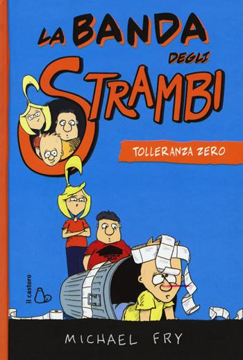 Tolleranza zero. La banda degli strambi. Vol. 2 - Michael Fry - Libro Il Castoro 2015, Il Castoro bambini | Libraccio.it