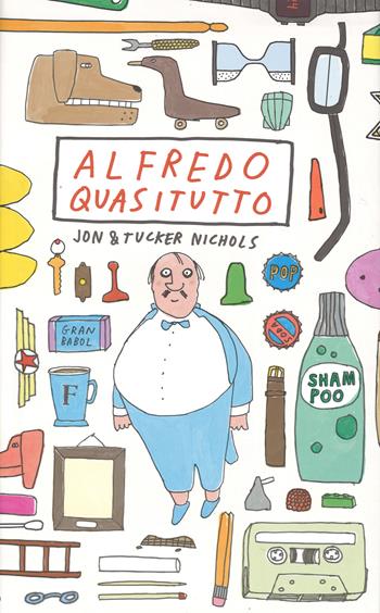 Alfredo Quasitutto. Ediz. illustrata - Jon Nichols, Tucker Nichols - Libro Il Castoro 2015, Il Castoro bambini | Libraccio.it