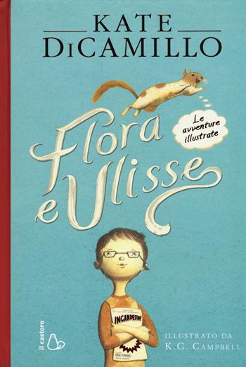 Flora e Ulisse. Le avventure illustrate - Kate DiCamillo - Libro Il Castoro 2015 | Libraccio.it