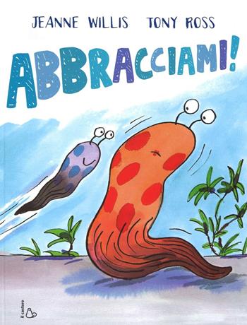 Abbracciami! Ediz. illustrata - Jeanne Willis, Tony Ross - Libro Il Castoro 2016, Il Castoro bambini | Libraccio.it