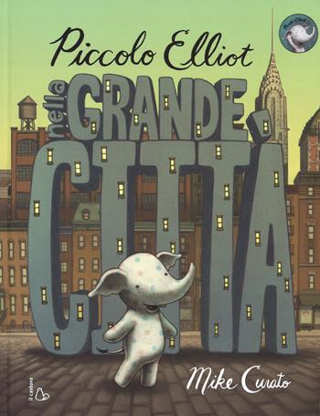 Piccolo Elliot nella grande città. Ediz. a colori - Mike Curato - Libro Il Castoro 2016, Il Castoro bambini | Libraccio.it