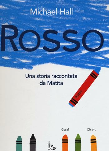 Rosso. Una storia raccontata da Matita. Ediz. illustrata - Michael Hall - Libro Il Castoro 2016, Il Castoro bambini | Libraccio.it