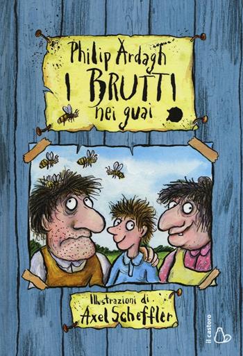 I Brutti nei guai. Ediz. illustrata - Philip Ardagh, Axel Scheffler - Libro Il Castoro 2016, Il Castoro bambini | Libraccio.it