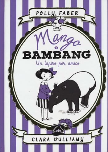 Mango e Bambang. Un tapiro per amico. Ediz. illustrata - Polly Faber, Clara Vulliamy - Libro Il Castoro 2016, Il Castoro bambini | Libraccio.it