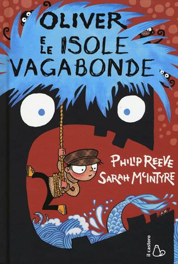 Oliver e le isole vagabonde. Ediz. illustrata - Philip Reeve, Sarah McIntyre - Libro Il Castoro 2016, Il Castoro bambini | Libraccio.it