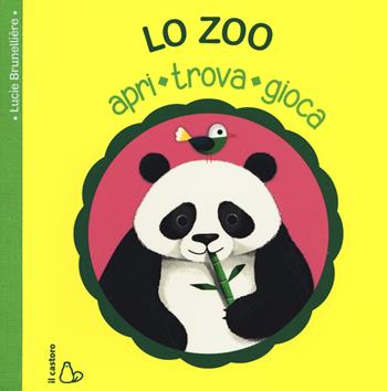 Lo zoo. Apri, trova, gioca. Ediz. illustrata - Lucie Brunelliere - Libro Il Castoro 2016, Il Castoro bambini | Libraccio.it