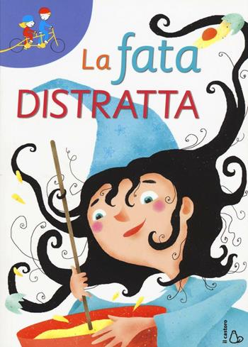 La fata distratta - Maria Loretta Giraldo - Libro Il Castoro 2016, Tandem | Libraccio.it