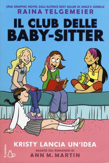 Kristy lancia un'idea. Il club delle baby-sitter. Vol. 1 - Raina Telgemeier, Ann M. Martin - Libro Il Castoro 2016, Il Castoro bambini | Libraccio.it