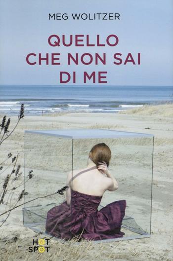 Quello che non sai di me - Meg Wolitzer - Libro Il Castoro HotSpot 2016 | Libraccio.it