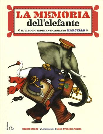 La memoria dell'elefante. Il viaggio indimenticabile di Marcello. Ediz. illustrata - Sophie Strady - Libro Il Castoro 2016, Il Castoro bambini | Libraccio.it