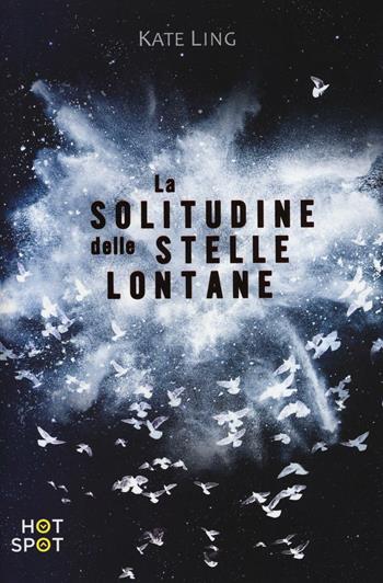 La solitudine delle stelle lontane - Kate Ling - Libro Il Castoro HotSpot 2016 | Libraccio.it